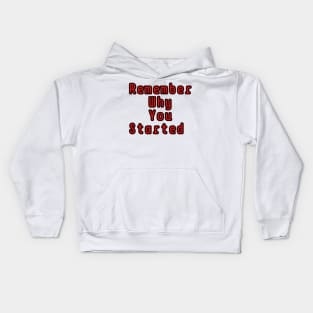 Remember why you started Kids Hoodie